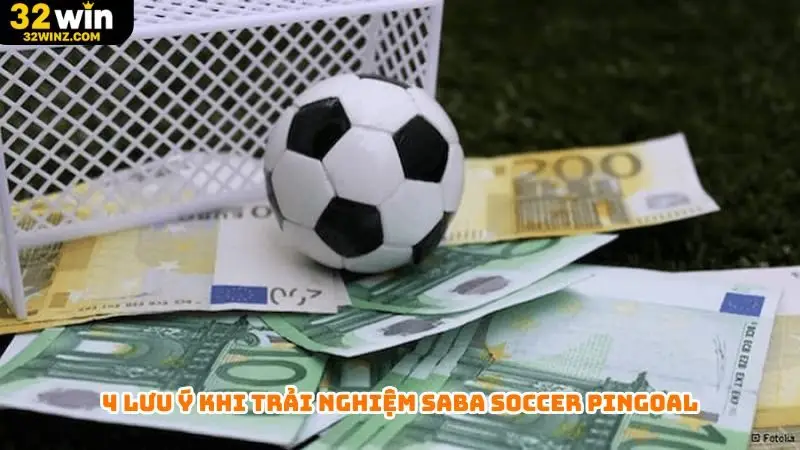 4 lưu ý khi trải nghiệm Saba Soccer Pingoal