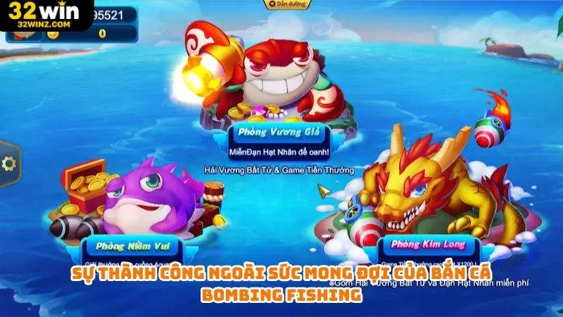 Sự thành công ngoài sức mong đợi của bắn cá Bombing Fishing